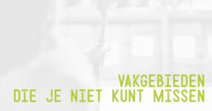Vakgebieden die je niet kunt missen