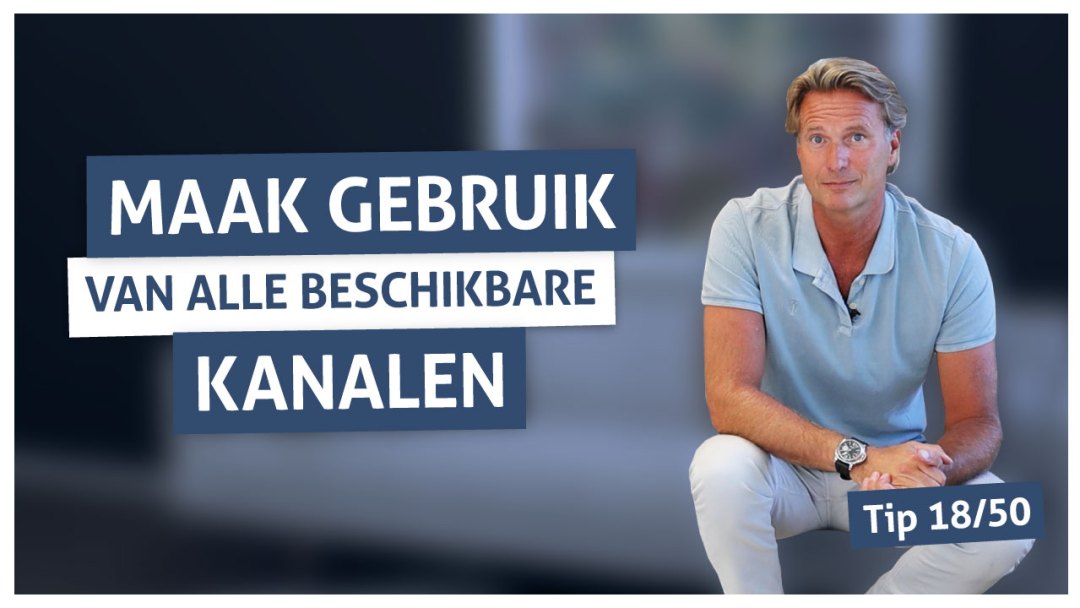 Tip 18 | Maak gebruik van alle beschikbare kanalen