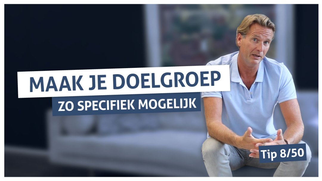 Tip 8 | Maak je doelgroep zo specifiek mogelijk