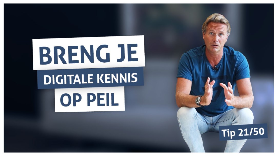 Tip 21 | Breng je digitale kennis op peil