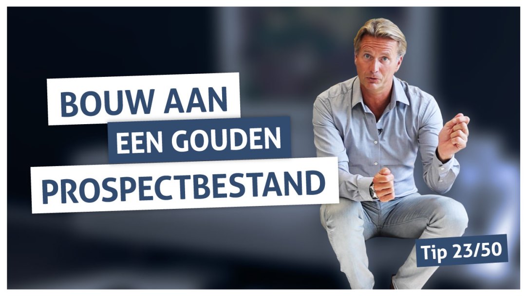 Tip 23 | Bouw aan een gouden prospectbestand