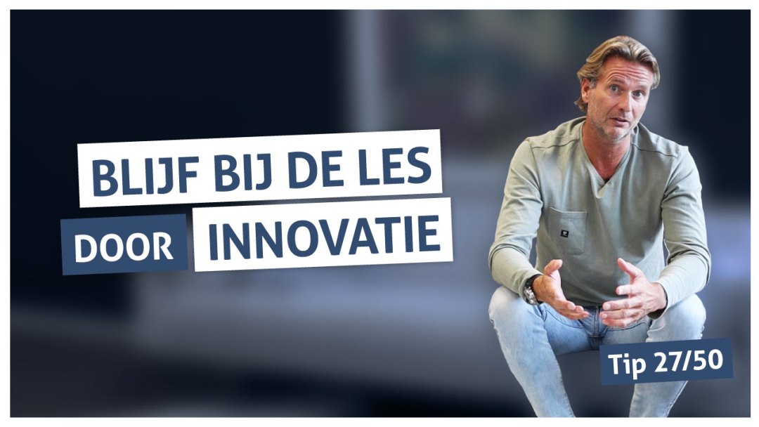 Tip 27 | Blijf bij de les door innovatie