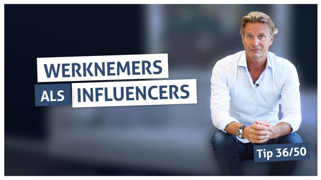 Tip 36 | Werknemers als influencers