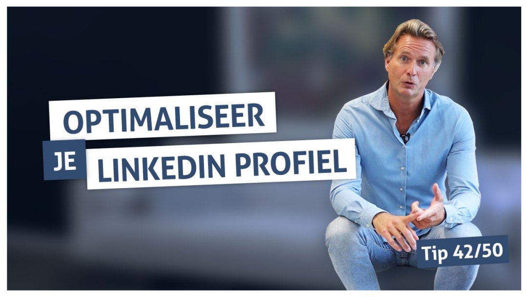 Tip 42 | Optimaliseer je LinkedIn profiel