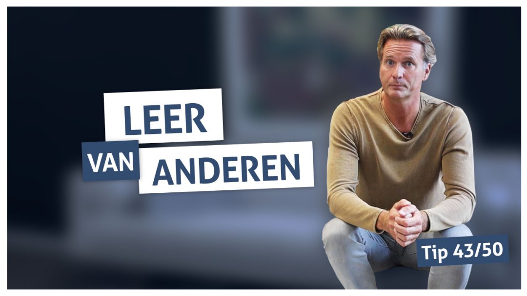 Tip 43 | Leer van anderen