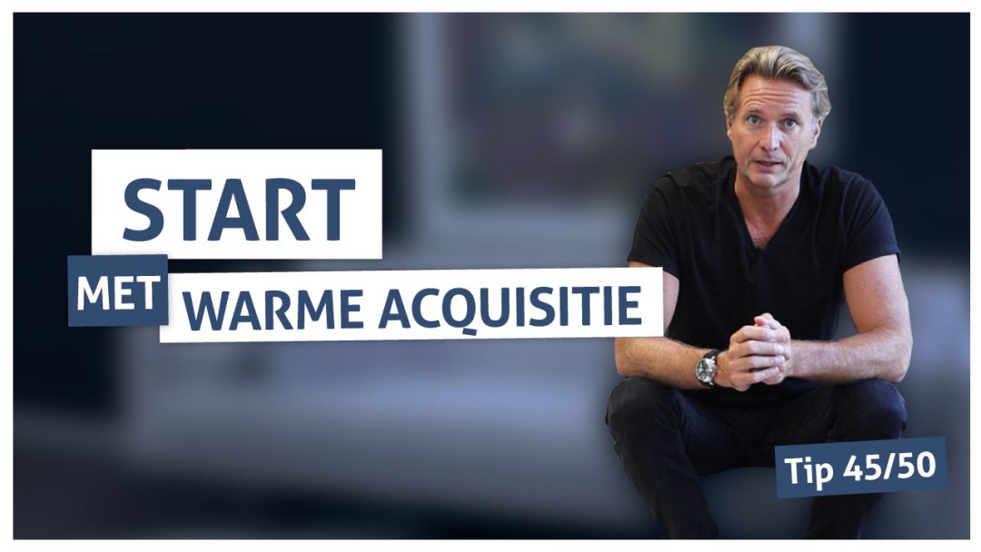 Tip 45 | Start met warme acquisitie