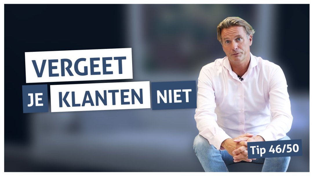 Tip 46 | Vergeet je klanten niet