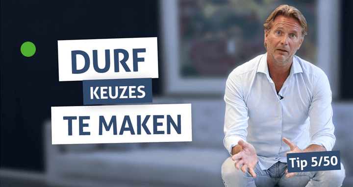 Durf keuzes te maken